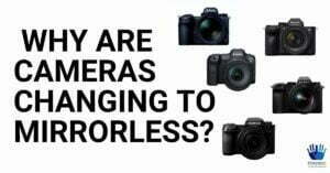 Why are Cameras Changing to Mirrorless? 4 Why are cameras changing to mirrorless